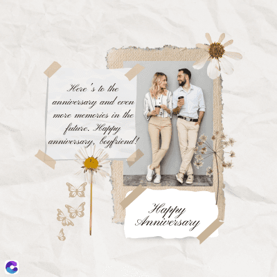 Here's to the
anniversary and even
more memories in the
future. Happy
anniversary, boyfriend!
Happy
Anniversary