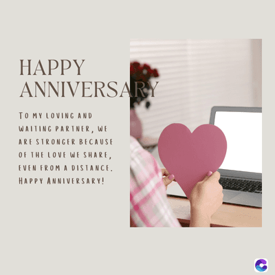 HAPPY
ANNIVERSARY
TO MY LOVING AND
WAITING PARTNER, WE
ARE STRONGER BECAUSE
OF THE LOVE WE SHARE,
EVEN FROM A DISTANCE.
HAPPY ANNIVERSARY!
