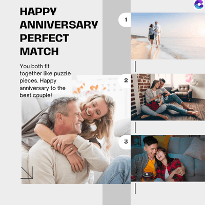 HAPPY
ANNIVERSARY
PERFECT
MATCH
You both fit
together like puzzle
pieces. Happy
anniversary to the
best couple!
2
3