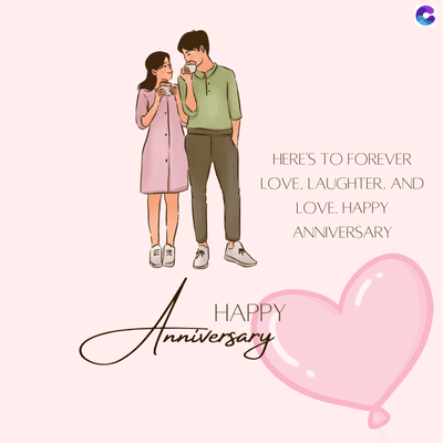 HERE'S TO FOREVER
LOVE, LAUGHTER, AND
LOVE. HAPPY
ANNIVERSARY
HAPPY
Anniversary