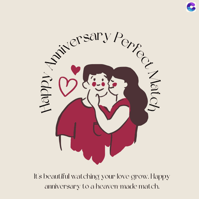 Anniversary Perfect /
Happy
Match
It's beautiful watching your love grow. Happy
anniversary to a heaven-made match.