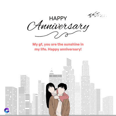 HAPPY
Anniversary
2
My gf, you are the sunshine in
my life. Happy anniversary!