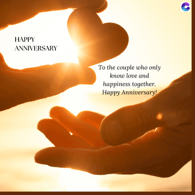 HAPPY
ANNIVERSARY
To the couple who only
know love and
happiness together.
Happy Anniversary!