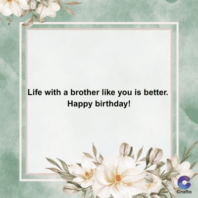 Life with a brother like you is better.
Happy birthday!
Crafto