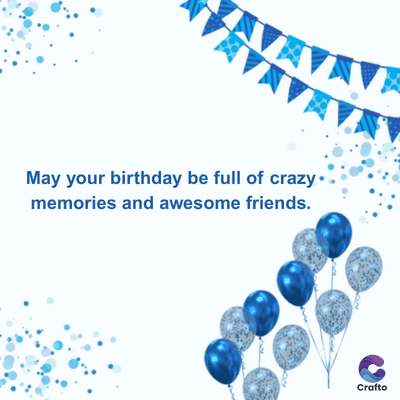 May your birthday be full of crazy.
memories and awesome friends.
Crafto
