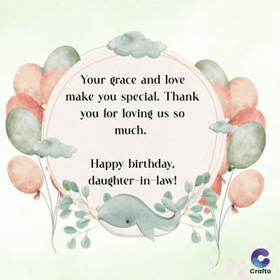 Your grace and love
make you special. Thank
you for loving us so
much.
Happy birthday,
daughter-in-law!
Crafto
