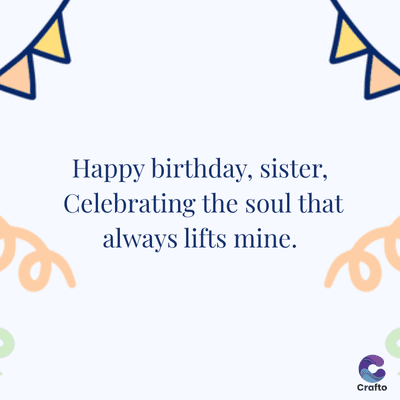 Happy birthday, sister,
Celebrating the soul that
always lifts mine.
Crafto