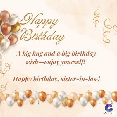 وہ
Happy
Birthday
A big hug and a big birthday
wish-enjoy yourself!
Happy birthday, sister-in-law!
وصوف
Crafto