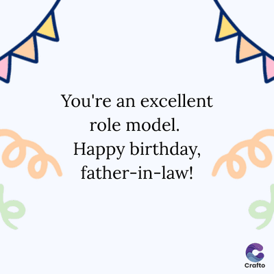 You're an excellent
role model.
Happy birthday,
father-in-law!
Re
9
Crafto