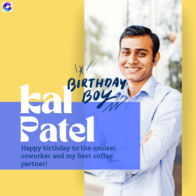 BIRTHDAY
Boy
kai
Patel
Happy birthday to the coolest
coworker and my best coffee
partner!