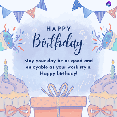 HAPPY
Birthday
May your day be as good and
enjoyable as your work style.
Happy birthday!
3