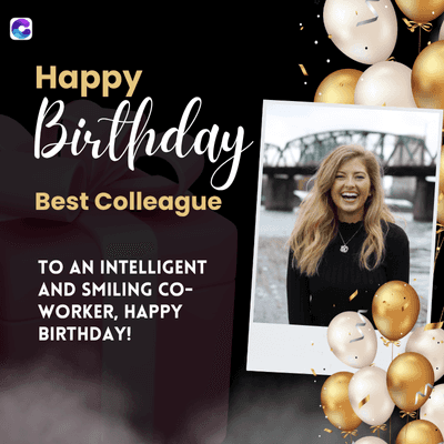 Happy
Birthday
Best Colleague
TO AN INTELLIGENT
AND SMILING CO-
WORKER, HAPPY
BIRTHDAY!