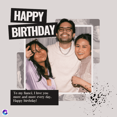 HAPPY
BIRTHDAY
To my fiancé, I love you
more and more every day.
Happy birthday!