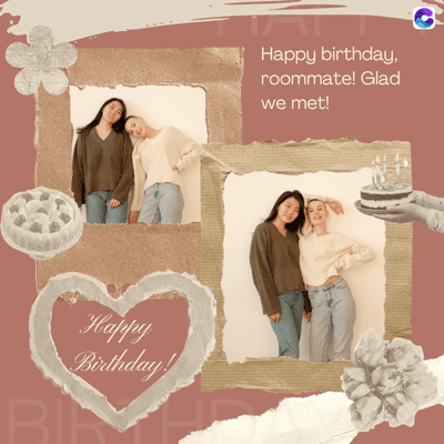 Happy
Birthday!
BIN
Happy birthday,
roommate! Glad
we met!