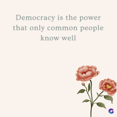 Democracy is the power
that only common people
know well