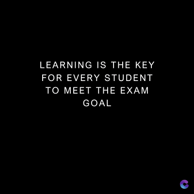 LEARNING IS THE KEY
FOR EVERY STUDENT
TO MEET THE EXAM
GOAL