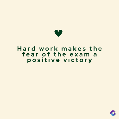 Hard work makes the
fear of the exam a
positive victory
C