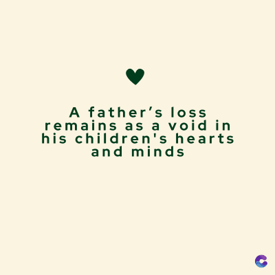 A father's loss
remains as a void in
his children's hearts
and minds
C