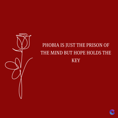 PHOBIA IS JUST THE PRISON OF
THE MIND BUT HOPE HOLDS THE
KEY