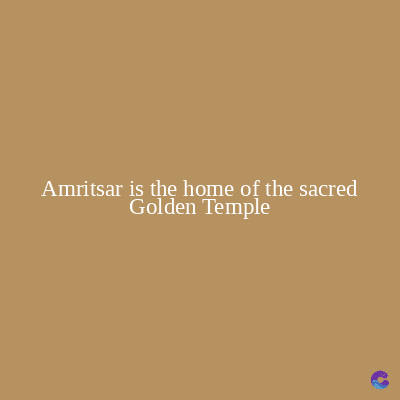 Amritsar is the home of the sacred
Golden Temple