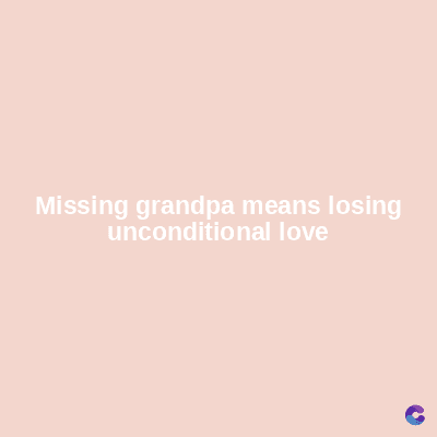 Missing grandpa means losing
unconditional love
C