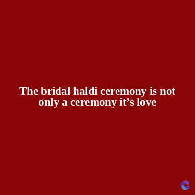 The bridal haldi ceremony is not
only a ceremony it's love