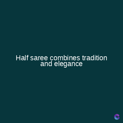 Half saree combines tradition
and elegance