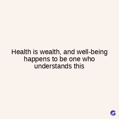 Health is wealth, and well-being
happens to be one who
understands this
C