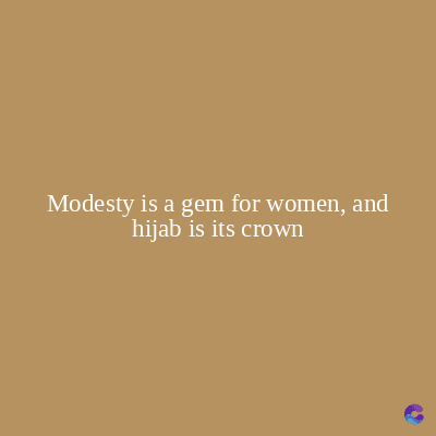 Modesty is a gem for women, and
hijab is its crown