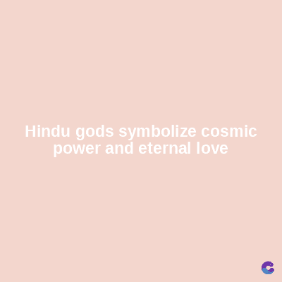 Hindu gods symbolize cosmic
power and eternal love
C