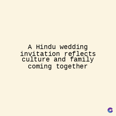 A Hindu wedding
invitation reflects
culture and family
coming together
C
