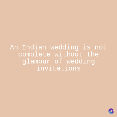 An Indian wedding is not
complete without the
glamour of wedding
invitations