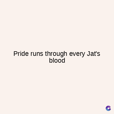 Pride runs through every Jat's
blood
C