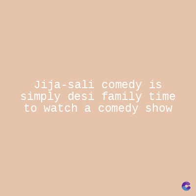 Jija-sali comedy is
simply desi family time
to watch a comedy show