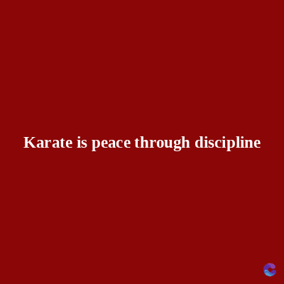 Karate is peace through discipline