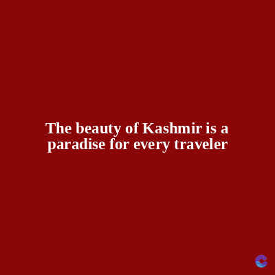 The beauty of Kashmir is a
paradise for every traveler