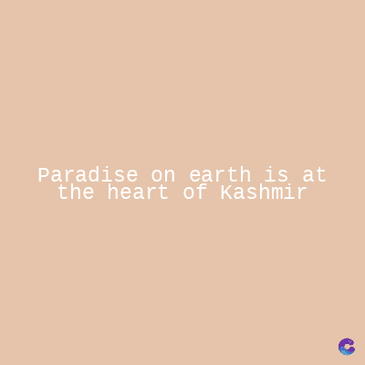 Paradise on earth is at
the heart of Kashmir