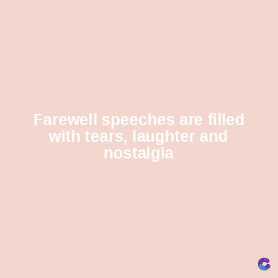 Farewell speeches are filled
with tears, laughter and
nostalgia
C