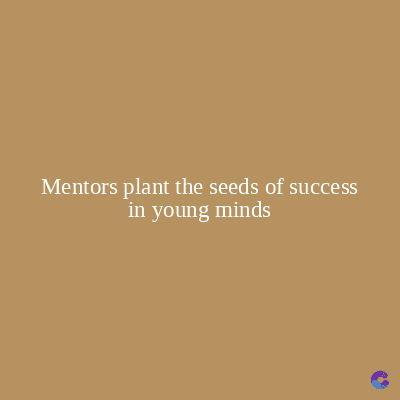 Mentors plant the seeds of success
in young minds
