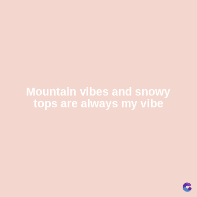 Mountain vibes and snowy
tops are always my vibe
C