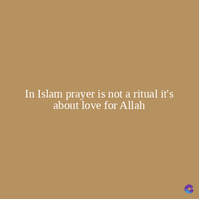 In Islam prayer is not a ritual it's
about love for Allah