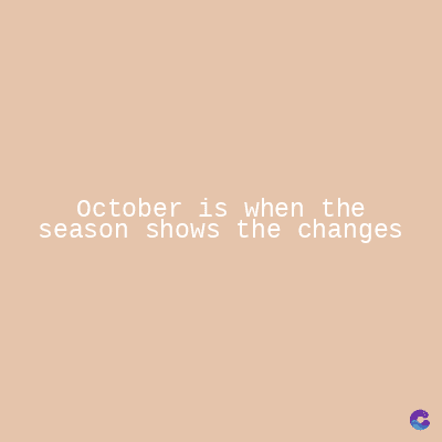 October is when the
season shows the changes