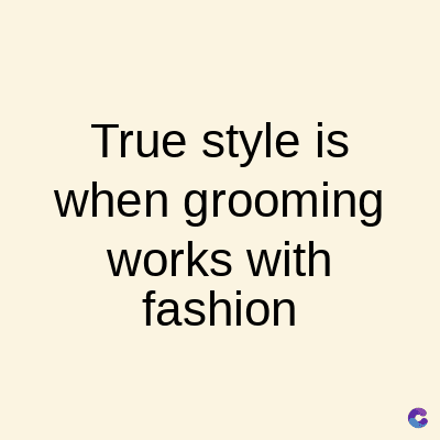 True style is
when grooming
works with
fashion
C