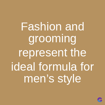 Fashion and
grooming
represent the
ideal formula for
men's style