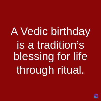 A Vedic birthday
is a tradition's
blessing for life
through ritual.