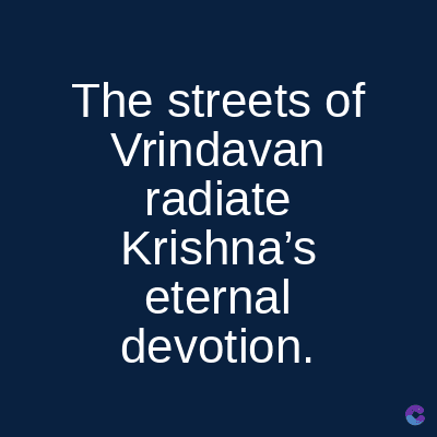 The streets of
Vrindavan
radiate
Krishna's
eternal
devotion.
