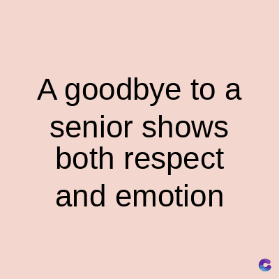 A goodbye to a
senior shows
both respect
and emotion
C