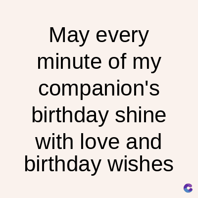 May every
minute of my
companion's
birthday shine
with love and
birthday wishes