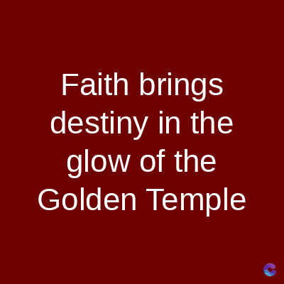 Faith brings
destiny in the
glow of the
Golden Temple