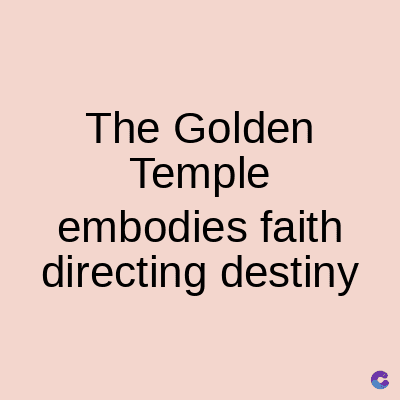 The Golden
Temple
embodies faith
directing destiny
C